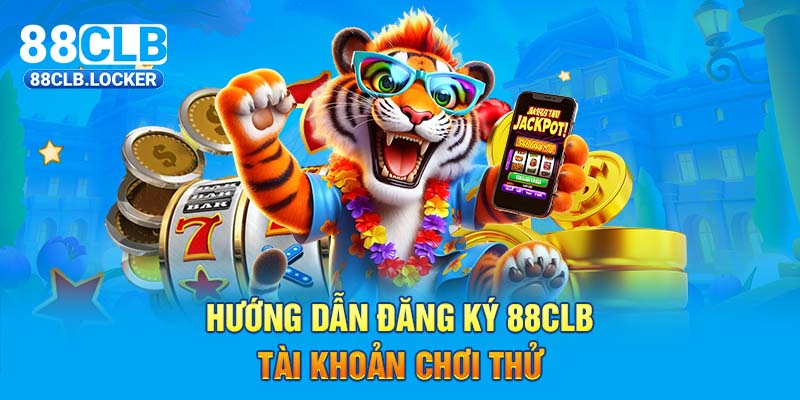 Hướng dẫn đăng ký 88CLB tài khoản chơi thử Hướng dẫn đăng ký 88CLB tài khoản chơi thử