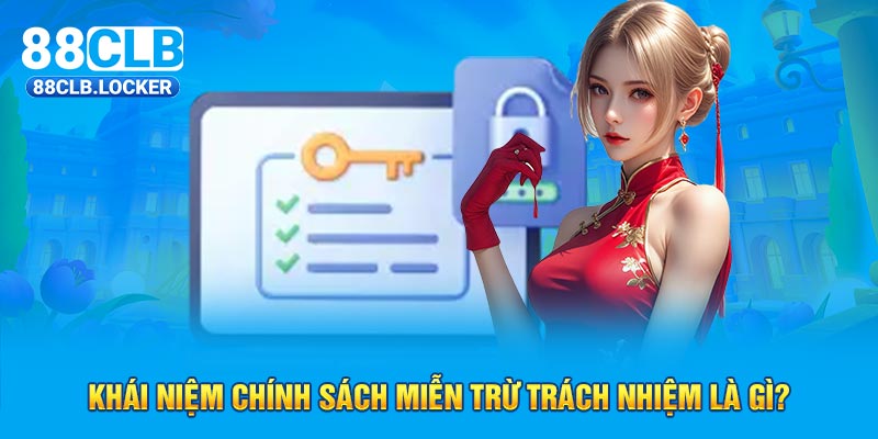 Khái niệm chính sách miễn trừ trách nhiệm là gì? Khái niệm chính sách miễn trừ trách nhiệm là gì?