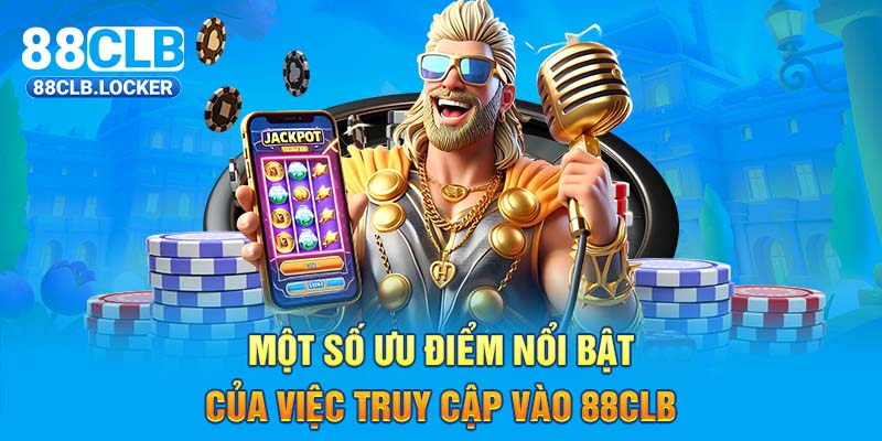 Một số ưu điểm nổi bật của việc truy cập vào 88CLB Một số ưu điểm nổi bật của việc truy cập vào 88CLB