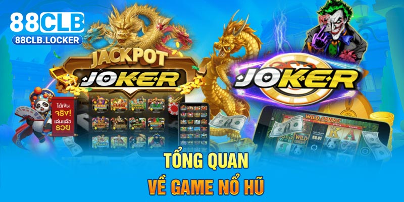 Tổng quan về game nổ hũ Tổng quan về game nổ hũ