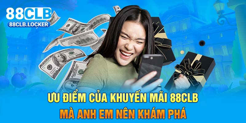 Ưu điểm của Khuyến mãi 88CLB mà anh em nên khám phá Ưu điểm của Khuyến mãi 88CLB mà anh em nên khám phá