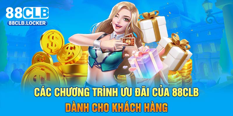 Các chương trình ưu đãi của 88CLB dành cho khách hàng Các chương trình ưu đãi của 88CLB dành cho khách hàng
