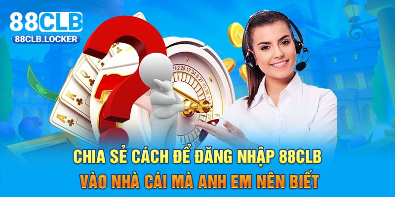 Chia sẻ cách để đăng nhập 88CLB vào nhà cái mà anh em nên biết Chia sẻ cách để đăng nhập 88CLB vào nhà cái mà anh em nên biết
