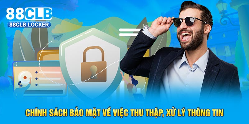 Chính sách bảo mật về việc thu thập, xử lý thông tin Chính sách bảo mật về việc thu thập, xử lý thông tin