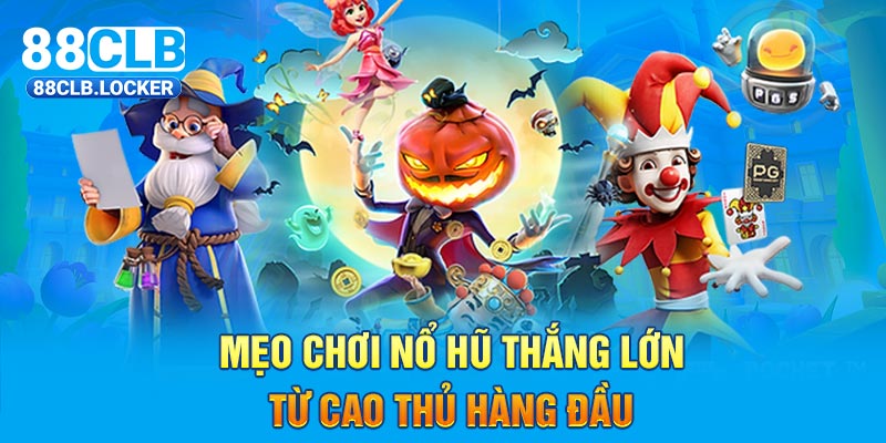 Mẹo chơi nổ hũ thắng lớn từ cao thủ hàng đầu Mẹo chơi nổ hũ thắng lớn từ cao thủ hàng đầu