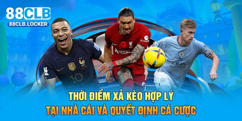 Thời điểm xả kèo hợp lý tại nhà cái và quyết định cá cược Thời điểm xả kèo hợp lý tại nhà cái và quyết định cá cược
