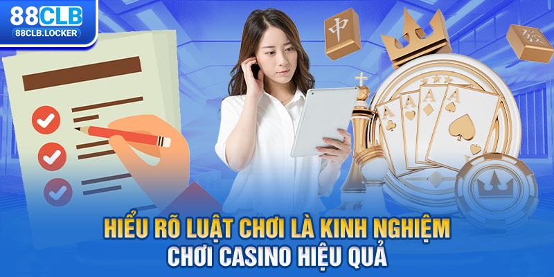 Hiểu rõ luật chơi là kinh nghiệm chơi casino hiệu quả Hiểu rõ luật chơi là kinh nghiệm chơi casino hiệu quả