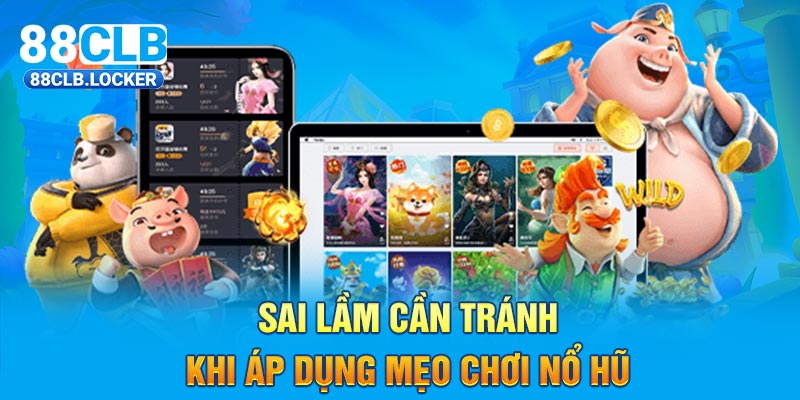 Sai lầm cần tránh khi áp dụng mẹo chơi nổ hũ Sai lầm cần tránh khi áp dụng mẹo chơi nổ hũ