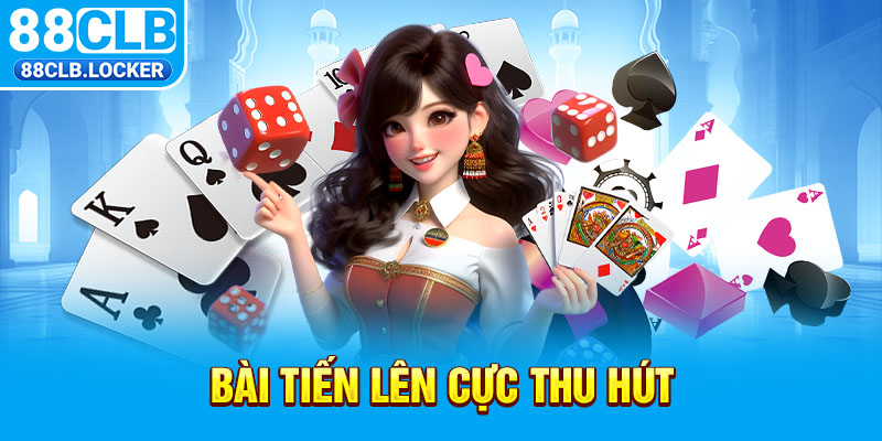 Bài tiến lên cực thu hút Bài tiến lên cực thu hút