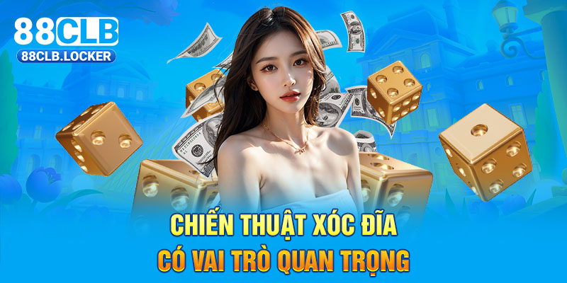 Chiến thuật Xóc Đĩa có vai trò quan trọng Chiến thuật Xóc Đĩa có vai trò quan trọng