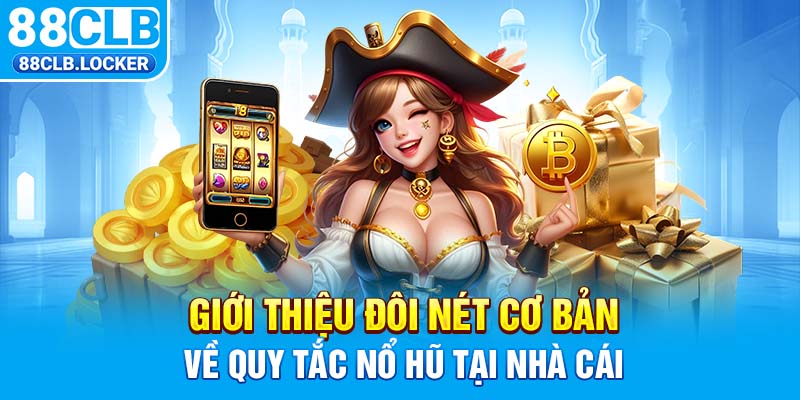 Giới thiệu đôi nét cơ bản về quy tắc nổ hũ tại nhà cái Giới thiệu đôi nét cơ bản về quy tắc nổ hũ tại nhà cái
