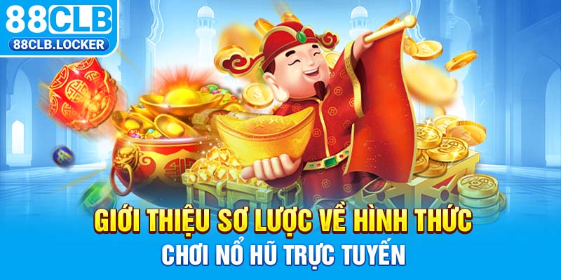 Giới thiệu sơ lược về hình thức chơi nổ hũ trực tuyến Giới thiệu sơ lược về hình thức chơi nổ hũ trực tuyến