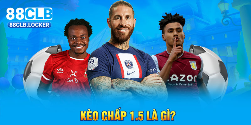 Kèo chấp 1.5 là gì? Kèo chấp 1.5 là gì?