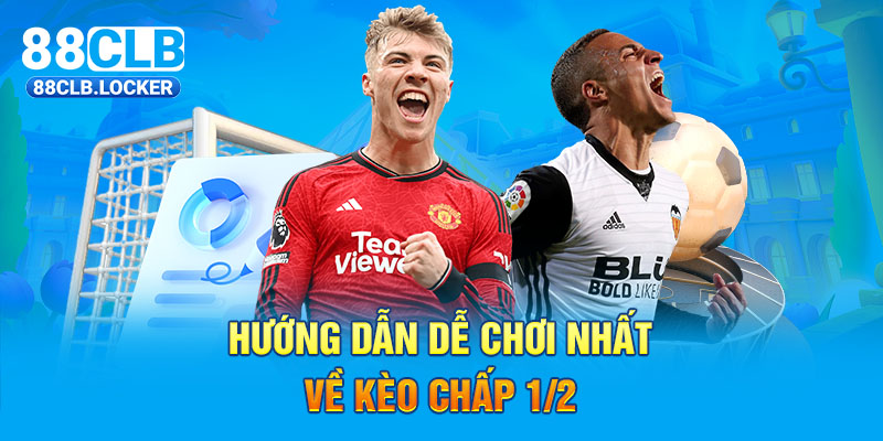 Hướng dẫn dễ chơi nhất về kèo chấp 1/2 Hướng dẫn dễ chơi nhất về kèo chấp 1/2