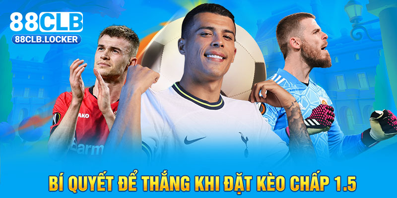 Bí quyết để thắng khi đặt kèo chấp 1.5 Bí quyết để thắng khi đặt kèo chấp 1.5