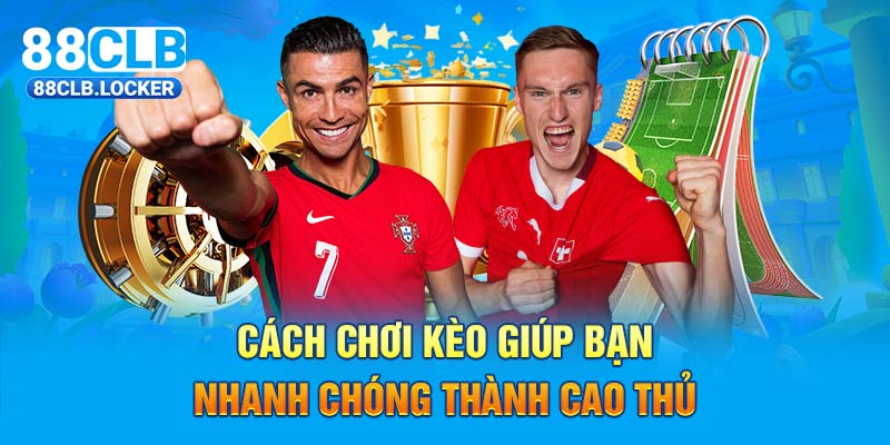 Cách chơi kèo chấp 1/2 giúp bạn nhanh chóng thành cao thủ Cách chơi kèo chấp 1/2 giúp bạn nhanh chóng thành cao thủ