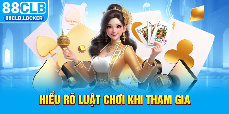 Hiểu rõ luật chơi khi tham gia Hiểu rõ luật chơi khi tham gia