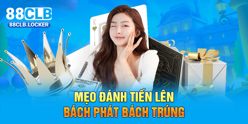 Mẹo đánh tiến lên bách phát bách trúng Mẹo đánh tiến lên bách phát bách trúng