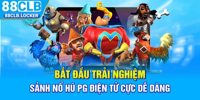 Bắt đầu trải nghiệm sảnh nổ hũ PG điện tử cực dễ dàng Bắt đầu trải nghiệm sảnh nổ hũ PG điện tử cực dễ dàng