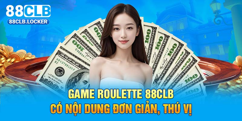 Game Roulette 88CLB có nội dung đơn giản, thú vị Game Roulette 88CLB có nội dung đơn giản, thú vị