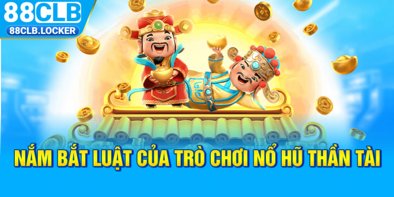 Nắm bắt luật của trò chơi nổ hũ Thần Tài Nắm bắt luật của trò chơi nổ hũ Thần Tài