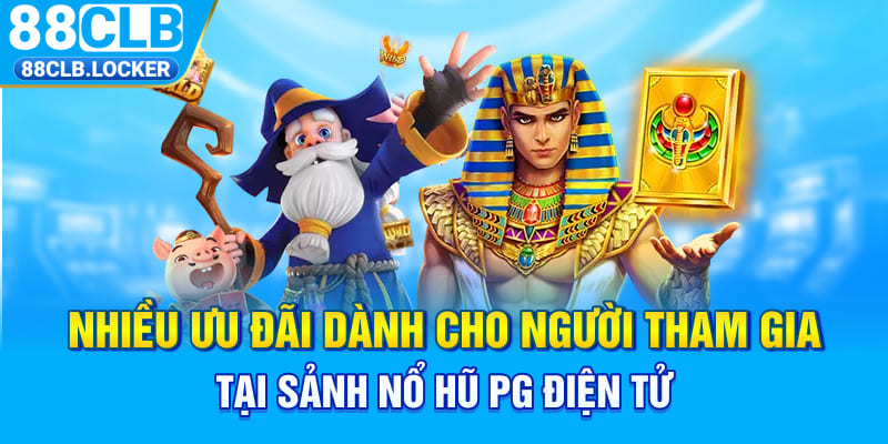 Nhiều ưu đãi dành cho người tham gia tại sảnh nổ hũ PG điện tử Nhiều ưu đãi dành cho người tham gia tại sảnh nổ hũ PG điện tử