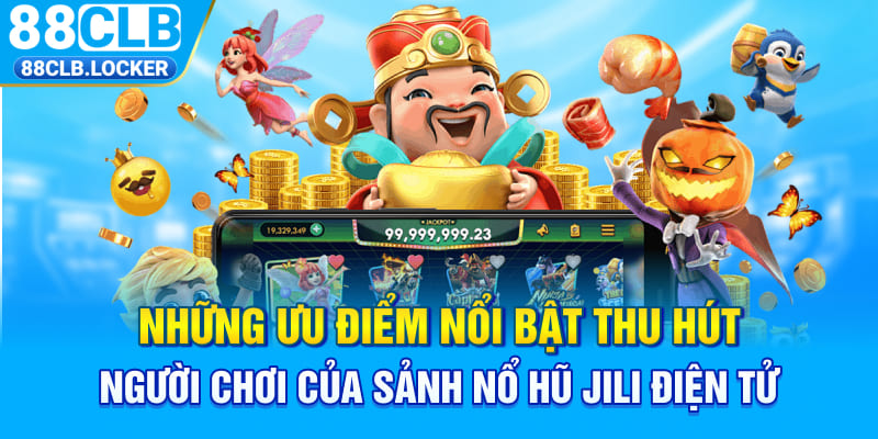 Những ưu điểm nổi bật thu hút người chơi của sảnh nổ hũ JILI điện tử Những ưu điểm nổi bật thu hút người chơi của sảnh nổ hũ JILI điện tử
