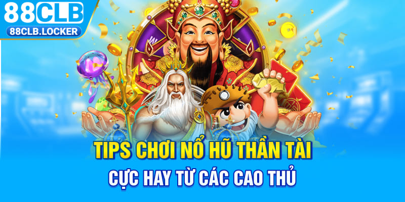 Tips chơi nổ hũ Thần Tài cực hay từ các cao thủ Tips chơi nổ hũ Thần Tài cực hay từ các cao thủ