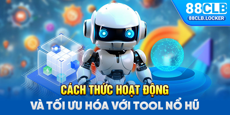 Cách thức hoạt động và tối ưu hóa với tool nổ hũ Cách thức hoạt động và tối ưu hóa với tool nổ hũ