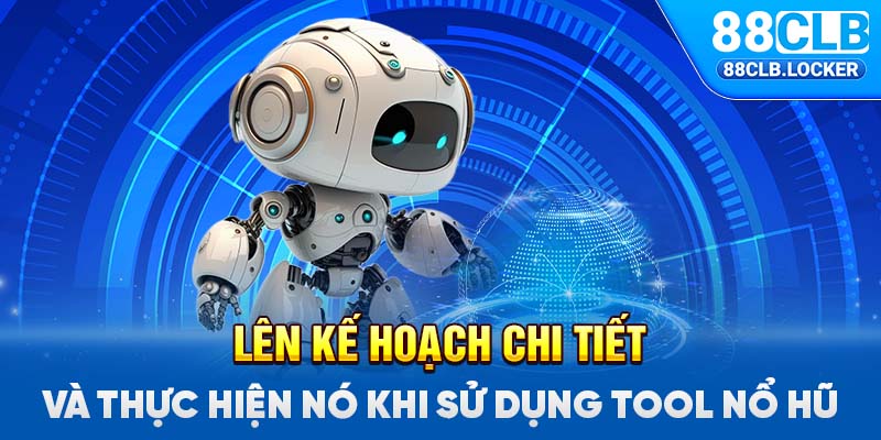 Lên kế hoạch chi tiết và thực hiện nó khi sử dụng tool nổ hũ Lên kế hoạch chi tiết và thực hiện nó khi sử dụng tool nổ hũ