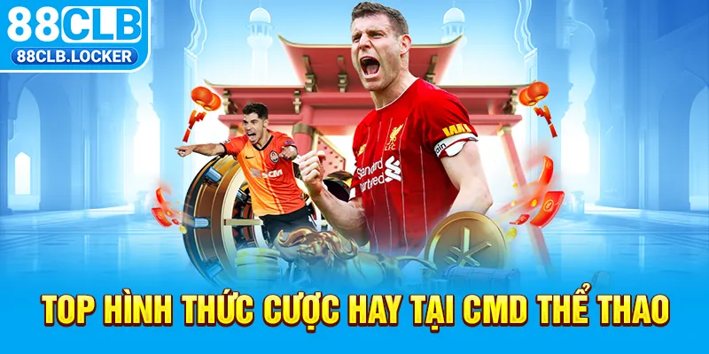 Top hình thức cược hay tại CMD thể thao Top hình thức cược hay tại CMD thể thao