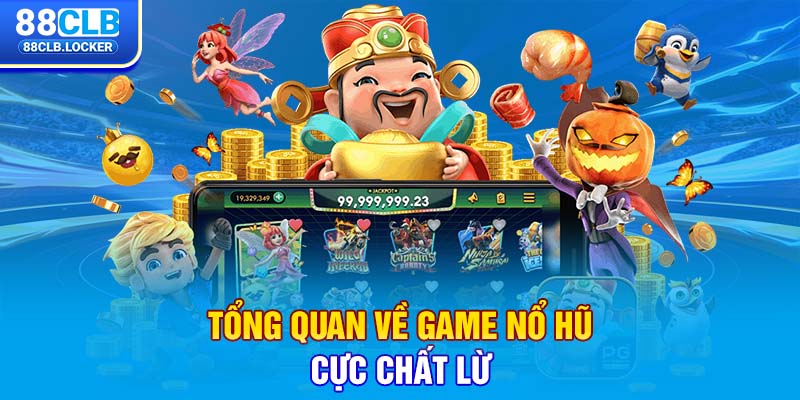 Tổng quan về game nổ hũ cực chất lừ Tổng quan về game nổ hũ cực chất lừ
