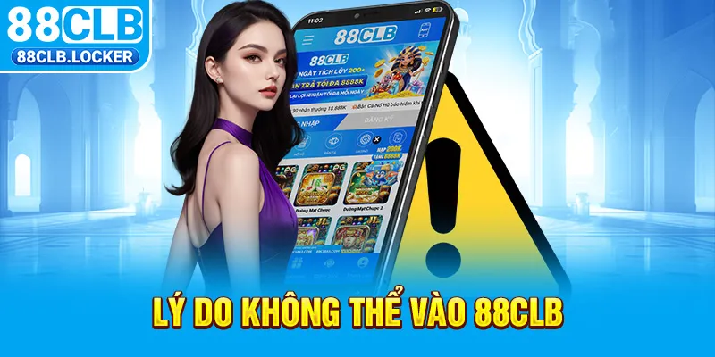 Lý do không thể vào 88CLB Lý do không thể vào 88CLB